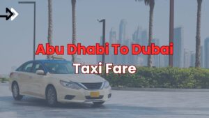 Abu Dhabi to Dubai Taxi Fare